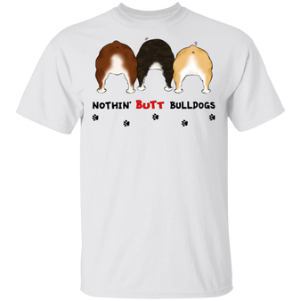 Nothing Butt Bulldog Shirt Dog Tee Shirt Funny Graphic Tee Valentine Gift For Him