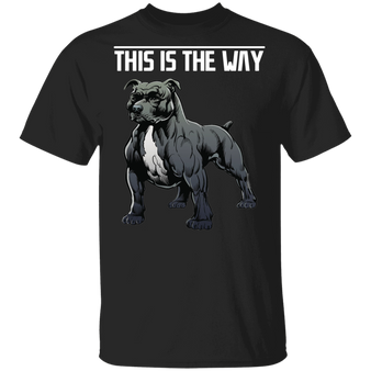 Pitbull Dog This Is The Way T-Shirt Unisex Pitbull Dog Clothing For Men Gift