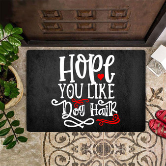 Hope You Like Dog Hair Doormat Dog Doormat Indoor Outdoor Front Door Mat