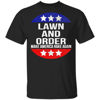 Lawn And Order Make America Rake Again Shirt For Men Women Gift For Him Idea