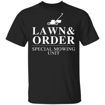 Lawn And Order T-Shirt Special Mowing Unit Funny Parody Shirt Idea For Dad Father Husband