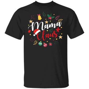 Mama Claus T-Shirt Mom Christmas Shirt Funny Family Shirt Idea Christmas Gift Idea For Mother