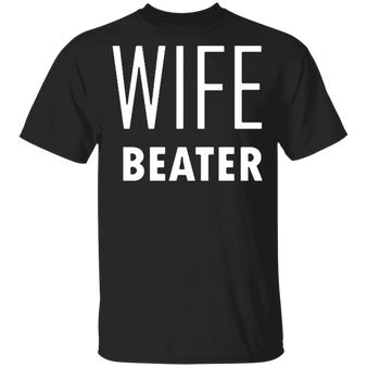 Wife Beater Shirt Funny Classic T-Shirt For Men Women Gift