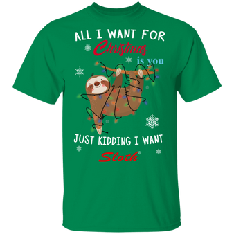 All I Want For Christmas Is You Just Kidding I Want Sloth Shirt Christmas Gift Ideas