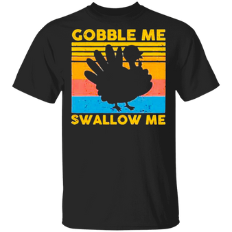 Gobble Me Swallow Me Thanksgiving Shirt Turkey Vintage T-Shirt Gifts For Thanksgiving Host