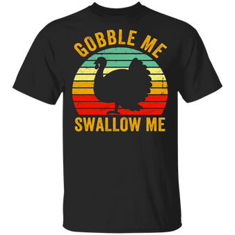 Turkey Gobble Me Swallow Me Thanksgiving T-Shirt Gift For Boys Men Gift