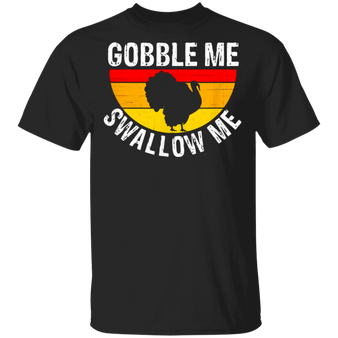Turkey Gobble Me Swallow Me Vintage T-Shirt Cute Thanksgiving Shirts For Women Men