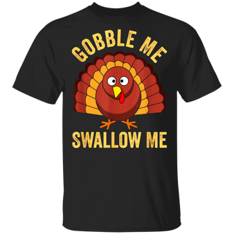Gobble Me Swallow Me T-Shirt Funny Humour Turkey Thanksgiving Graphic Tee Shirt Gift