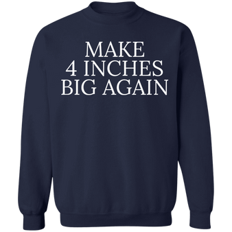 Make 4 Inches Big Again Sweatshirt Funny Sarcastic Mezch Gift For Boyfriends