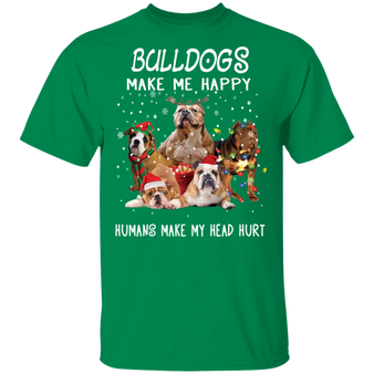 Bulldogs Make Me Happy Humans Make My Head Hurt T-Shirt Merry Christmas Tee Gifts For Parents