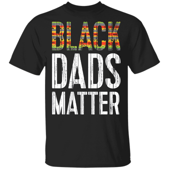 Black Dads Matter Shirt Fathers Day Gift T-Shirt Black Dads Matter African American Merch