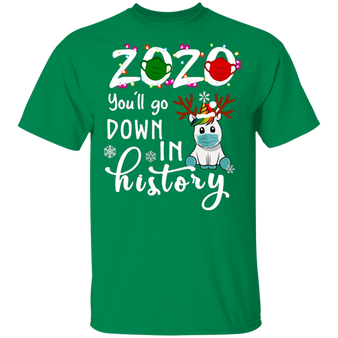 Unicorn 2020 You'll Go Down In History Shirt Santa Hat Reindeer T-Shirts Christmas Gifts