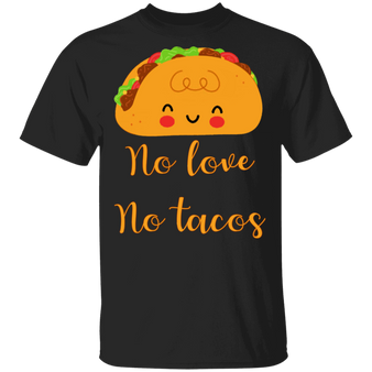No Love No Tacos T-Shirt Adorable Traditional Mexican Food Shirt Designs For Mexican Friends