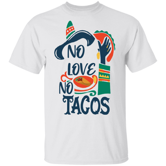 No Love No Tacos T-Shirt Funny Cinco De Mayo Graphic Tees Adorable Gifts For Mexican Friends