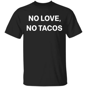 No Love No Tacos T-Shirt La Carreta Iowa Shirt Classic Printed Tees Gifts For Taco Lovers