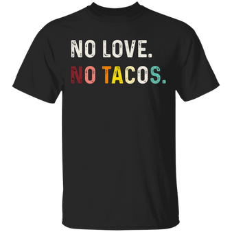 No Love No Tacos T-Shirt La Carreta Mexican Restaurant Classic Printed Shirt Mexican Gifts