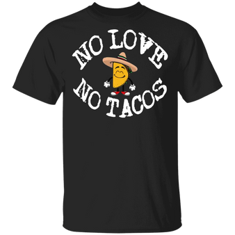 No Love No Tacos T-Shirt Cinco De Mayo Funny Mexican Food Seasonal Gift Ideas For Couples