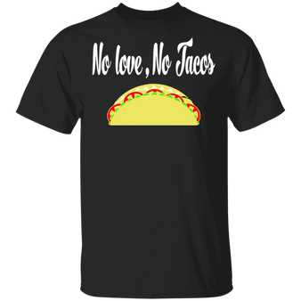 No Love No Tacos T-Shirt Good Traditional Mexican Food Humour Graphic Tees For Taco Lovers