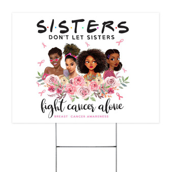 Don't Let Sisters Fight Cancer Alone Yard Sign Breast Cancer Awareness Sign Inspiring Gifts