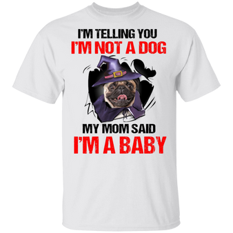 Witch Pug I'm Not A Dog I'm A Baby T-Shirt Halloween Ideas Shirt Pug Gifts For Dog Lovers