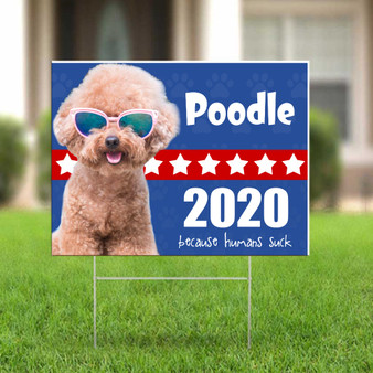 Dogs 2020 Because Humans Suck Sign Vote Dogs 2020 Yard Sign Poodle Gifts For Dog Lovers