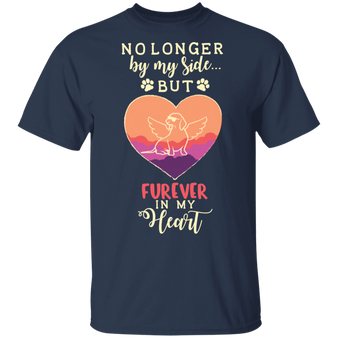 No Longer By My Side But Forever In My Heart T-Shirt Furever Friends Shirt For Dog Owners