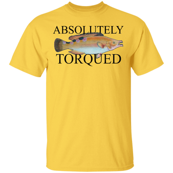Absolutely Torqued Fish T-Shirt Funny Gift For Father's Day Fishing Shirt With Saying