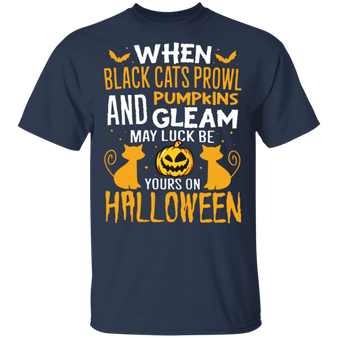 When Black Cats Prowl Pumpkins And Gleam May Luck Be Yours On Halloween Shirt Cat Lovers Gift