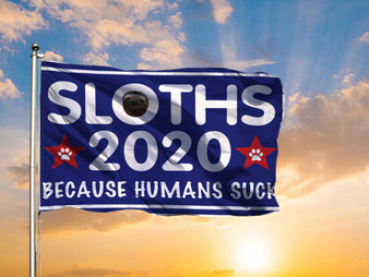 Sloths 2020 Because Humans Suck Flag Funny Sarcastic Vote President Election Sloth Merchandise