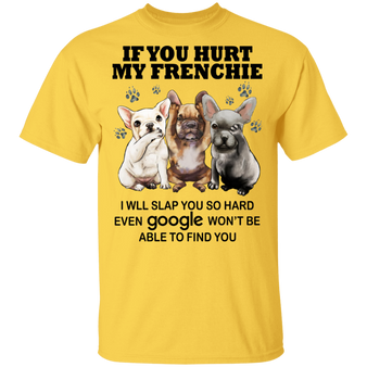 French Bulldog If You Hurt My Frenchie Shirt Funny Quote Cute Frenchie Gift For Best Friend