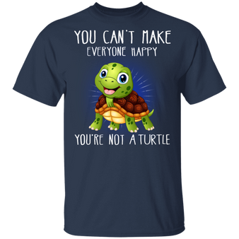 You Can't Make Everyone Happy You're Not A Turtle T-Shirt Funny Gifts For Turtle Lovers