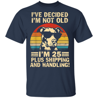 Pitbull I've Decided i'm Not Old T-Shirt Gift For Pitbull Lovers