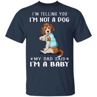 Beagle I'm Telling You I'm Not a Dog I'm A Baby T-Shirt I Love Dad Funny Fathers Day Shirts