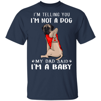 Mastiff I'm Telling You I'm Not a Dog T-Shirt Tattoos I Love Dad, Fathers Day Gifts From Son