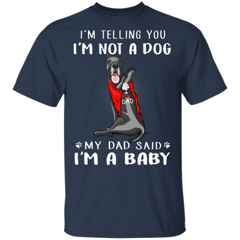 Great Dane I'm Telling You I'm Not a Dog T-Shirt Tattoos I Love Dad, Fathers Day Gifts From Kids