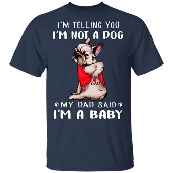 Frenchie I'm Telling You I'm Not a Dog T-Shirt Tattoos I Love Dad, Fathers Day Gifts From Daughter