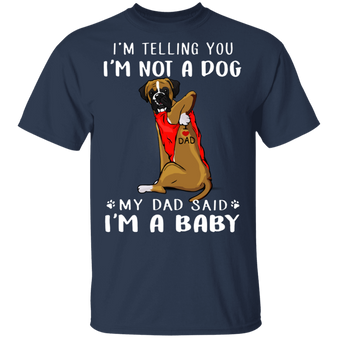 Boxer I'm Telling You I'm Not a Dog T-Shirt Tattoos I Love Dad, Fathers Day Gifts From Baby