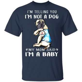 Mastiff I'm Telling You I'm Not a Dog I'm A Baby T-Shirt I Love My Mastiff Dog Mom Shirt