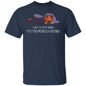 Dachshund I Like To Stay Inside It's Too Peopley Outside Funny T-Shirt With Sayings