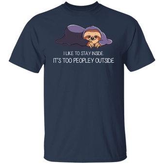 Sloth I Like To Stay Inside It's Too Peopley Outside Cute T-Shirt With Sayings