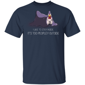 Chicken I Like To Stay Inside It's Too Peopley Outside T-Shirt Funny With Sayings