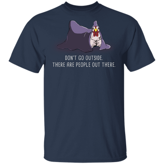 Chicken Don't Go Outside There Are People Out There T-Shirt Gift For Chicken Lover