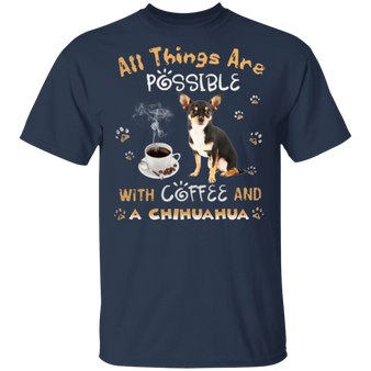 All Things Are Possible With Coffee And A Chihuahua Shirt - Gifts For Coffee Lovers