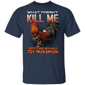 What Doesn't Kill Me Better Start Running Funny Chicken Shirt