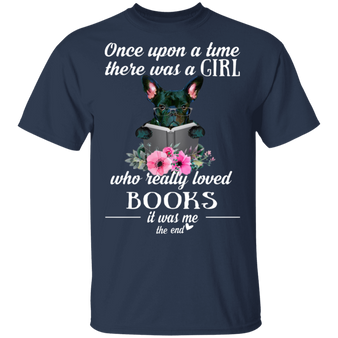 Once Upon A Time There Was A Girl Who Really Loved Books It Was Me French Bulldog Shirt