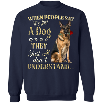 German Shepherd When People Say It's Just A Dog - Dog Sweatshirts Gifts For German Shepherd Lovers