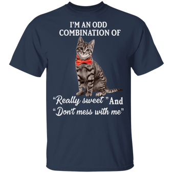 I'm An Odd Combination Of Really Sweet and Don't Mess With Me Cat Shirts Gag Gifts