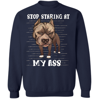 Stop Staring At My Ass - Pit Bull Sweatshirt Funny