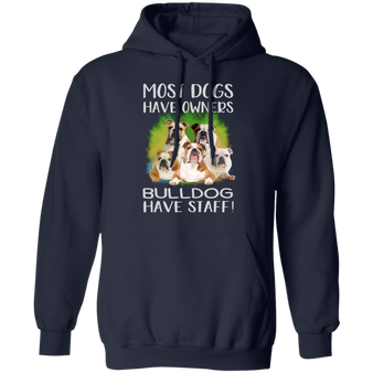 Most Dogs Have Owners Bulldog Have Staff - Dogs Hoodie Adorable
