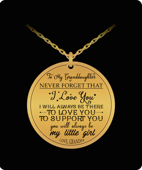 To My Granddaughter  Necklace From Grandpa, Never Forget How Much I Love You, I Will Always Be There For You To Love You, To Support You . . .